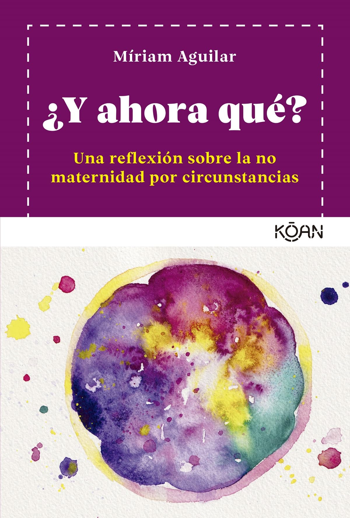 ¿Y ahora qué?: Un reflexión sobre la no maternidad por circunstancias (KOAN)