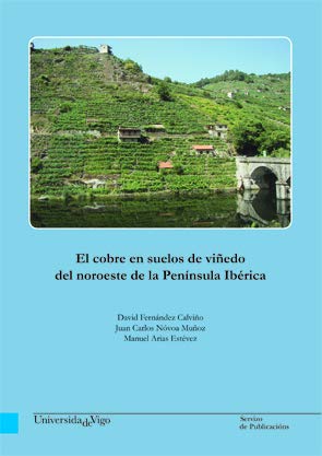 El cobre en suelos de viñedo del noroeste de la Península Ibérica (Monografías da Universidade de Vigo. Tecnoloxía e Ciencias Experimentais)
