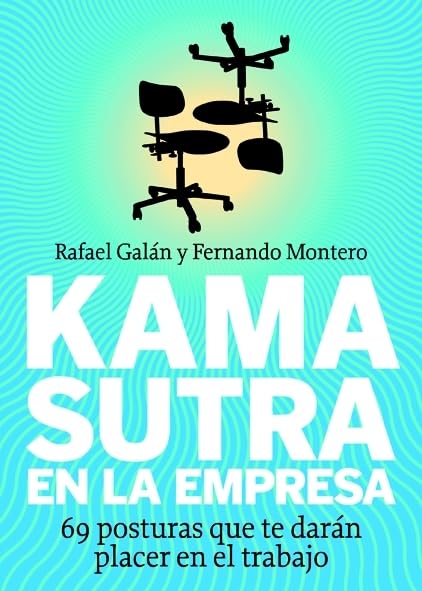 Kama sutra en la empresa: 69 posturas que te darán placer en el trabajo (MANAGEMENT)