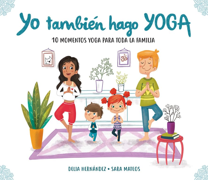 Yo también hago yoga: 10 momentos yoga para toda la familia (Emociones, valores y hábitos)