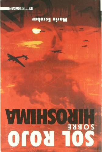 SOL ROJO SOBRE HIROSHIMA: El Secreto Mejor Guardado de La Historia (NARRATIVA INEDITA)