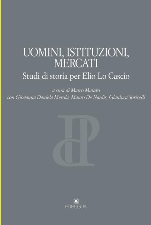 Uomini, istituzioni, mercati. Studi di storia per Elio Lo Cascio (Pragmateiai)