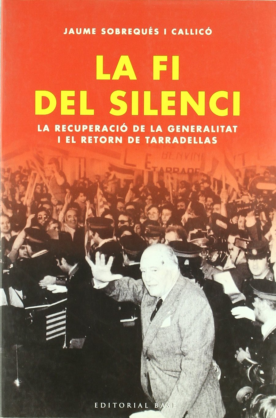 La fi del silenci: La recuperació de la Generalitat i el retorn de Tarradellas: 3 (Base Històrica)