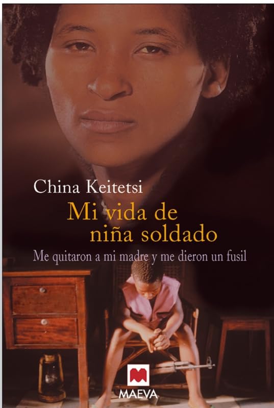 Mi vida de niña soldado: Me quitaron a mi madre y me dieron un fusil. (Memorias)