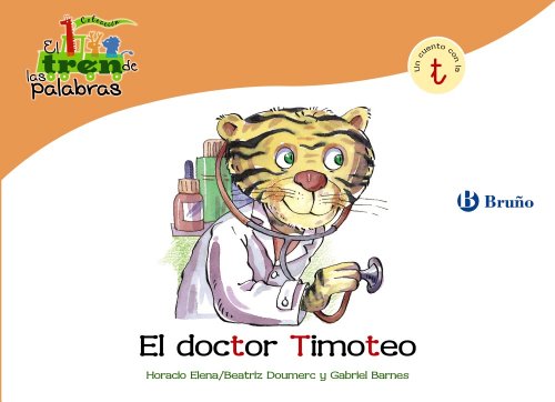 El doctor Timoteo: Un cuento con la T (Castellano - A PARTIR DE 3 AÑOS - LIBROS DIDÁCTICOS - El tren de las palabras)