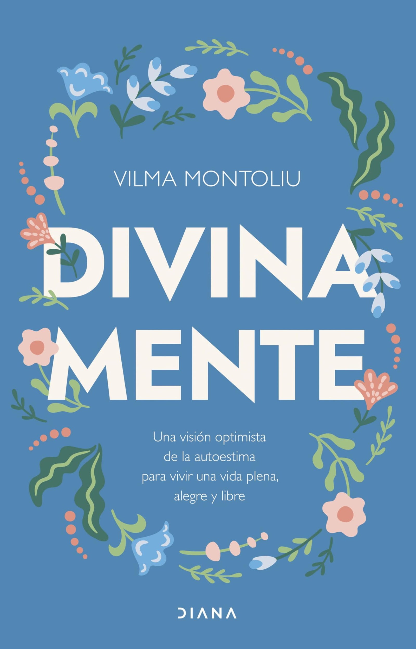 Divina mente: Una visión optimista de la autoestima para vivir una vida plena, alegre y libre (Autoconocimiento)