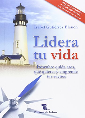 Lidera Tu Vida. Descubre Quién Eres, Qué Quieres Y Emprende Tus Sueños