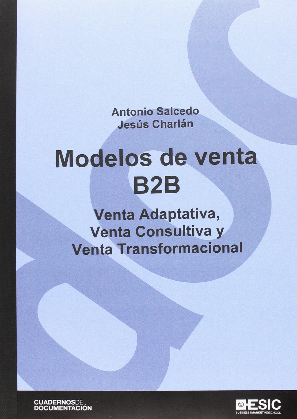 Modelos de venta B2B. Venta adaptativa, venta consultiva y venta transformaciona: Venta adaptativa, venta consultiva y venta transformacional (Cuadernos de documentación)