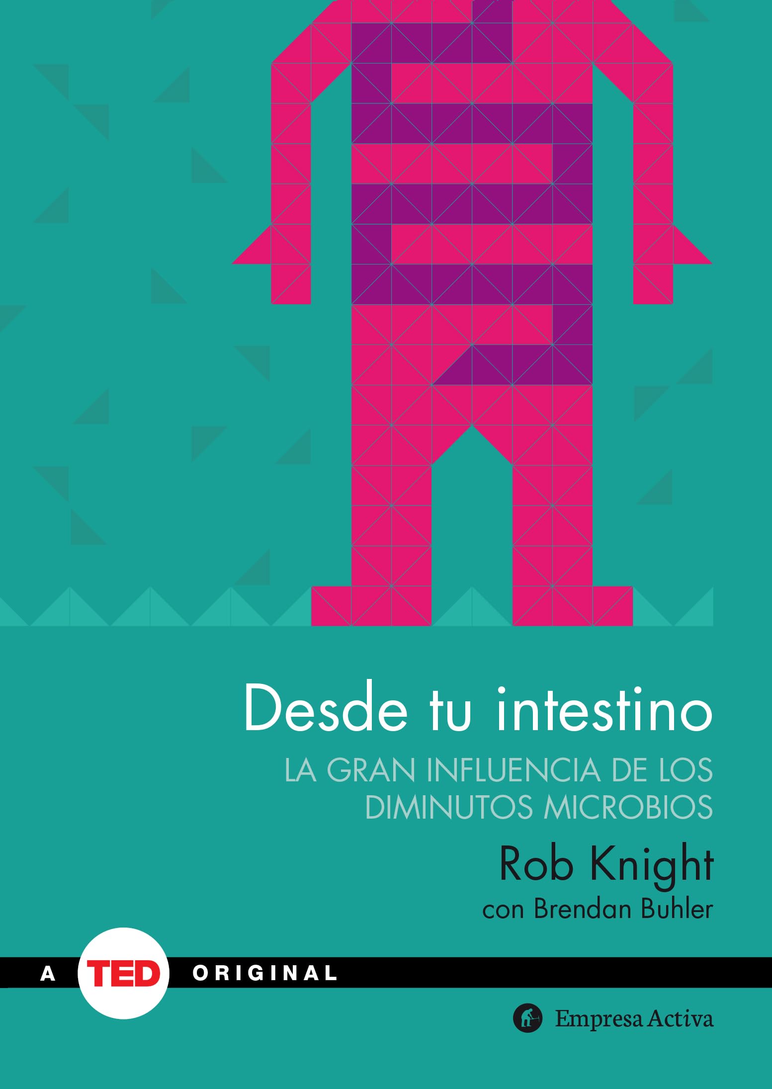 Desde tu intestino: La gran influencia de los diminutos microbios (TED Books)