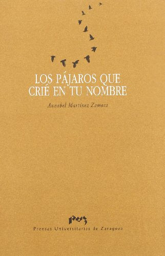Los pájaros que crié en tu nombre