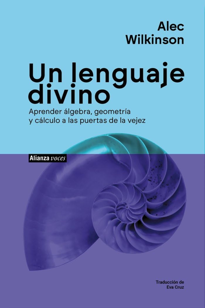 Un lenguaje divino: Aprender álgebra, geometría y cálculo a las puertas de la vejez (Alianza Voces)