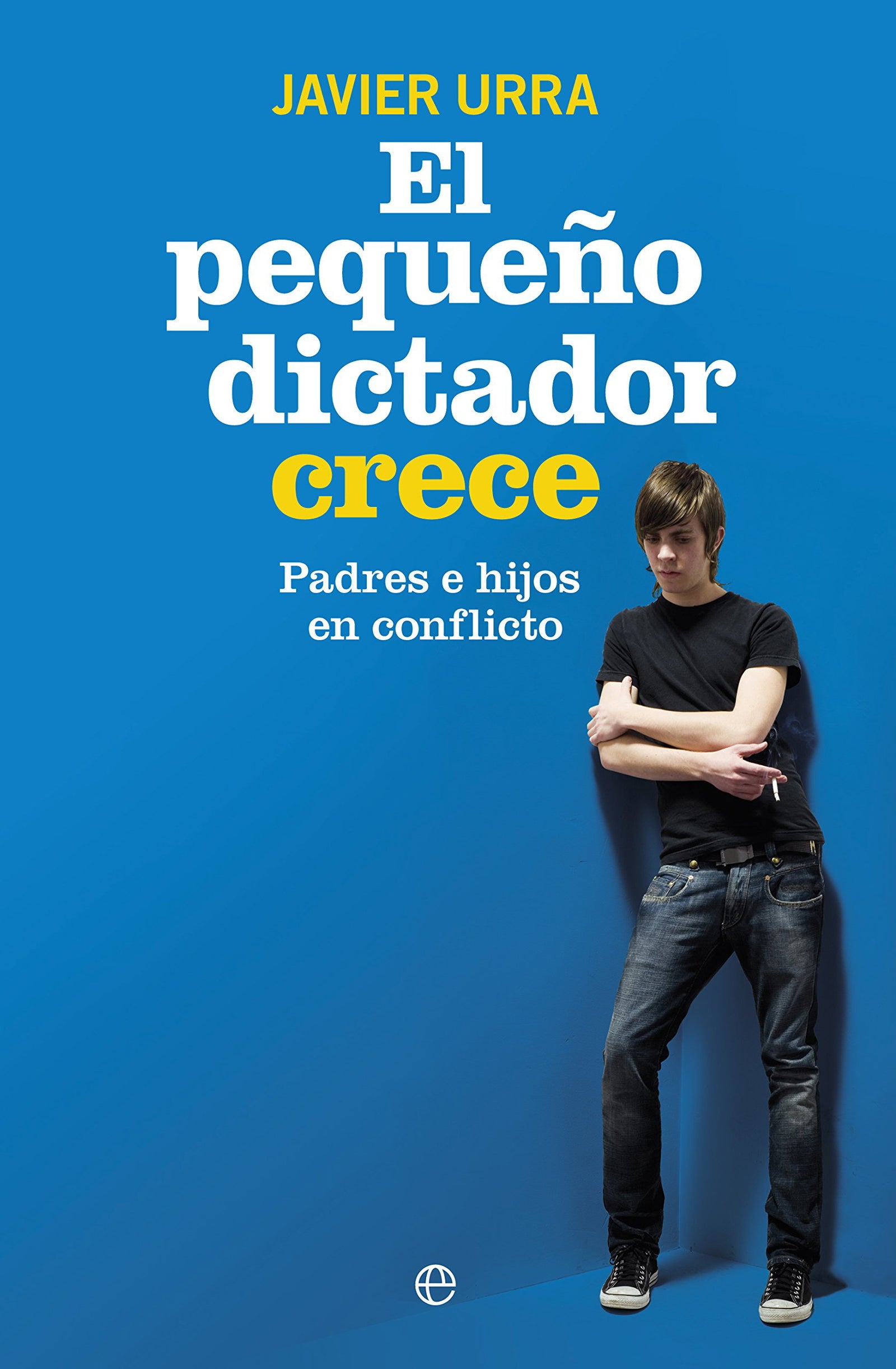 El Pequeño Dictador Crece: Padres e hijos en coflicto (Psicología y salud)