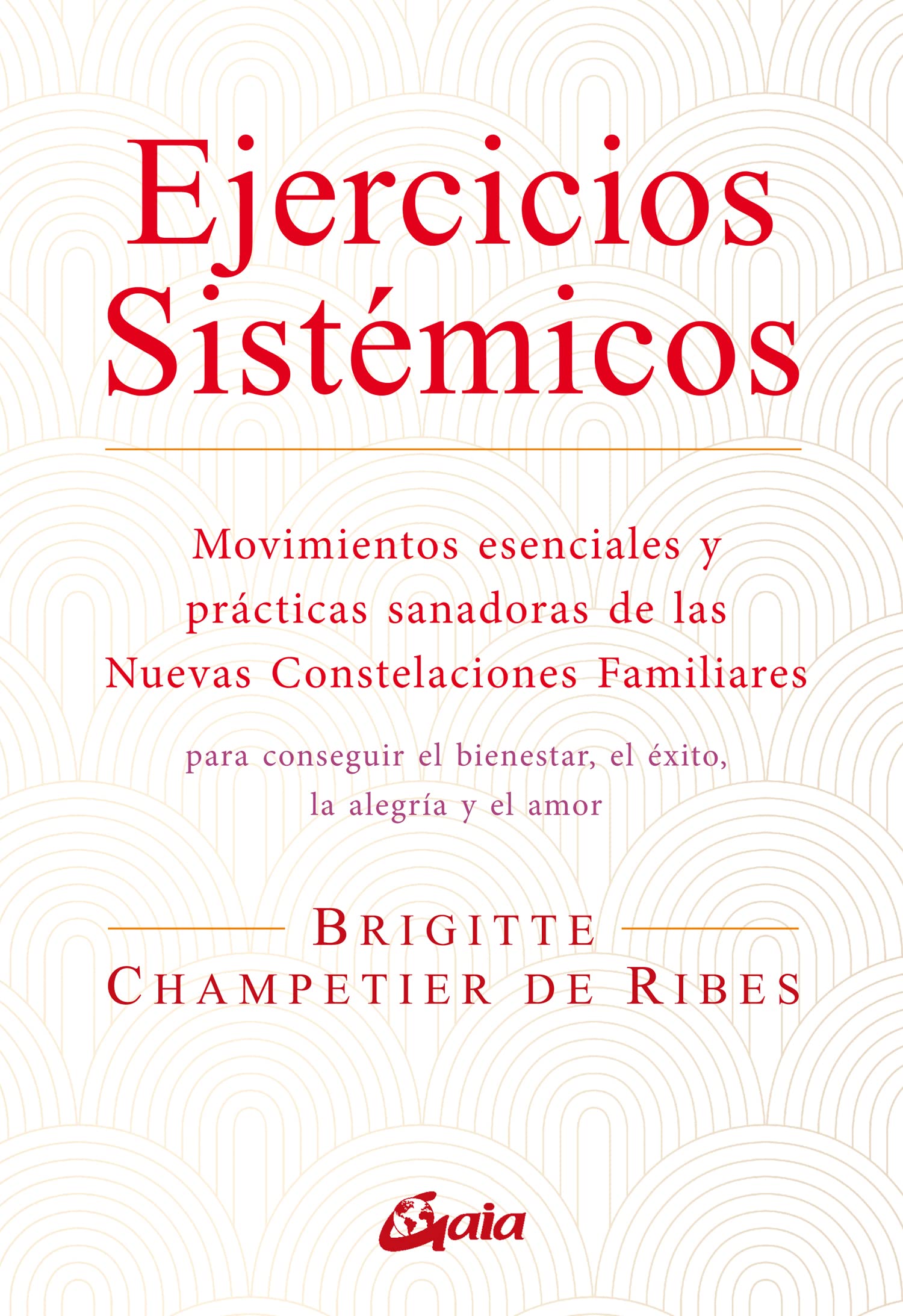 Ejercicios sistémicos: Movimientos esenciales y prácticas sanadoras de las Nuevas Constelaciones Familiares. (Salud Natural - Psicoemoción)