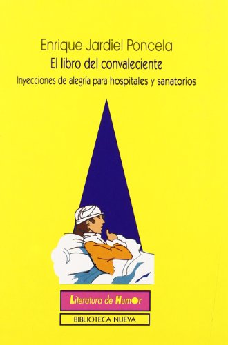 El Libro Del Convaleciente: (Inyecciones de alegría para hospitales y sanatorios) (LITERATURA DE HUMOR)