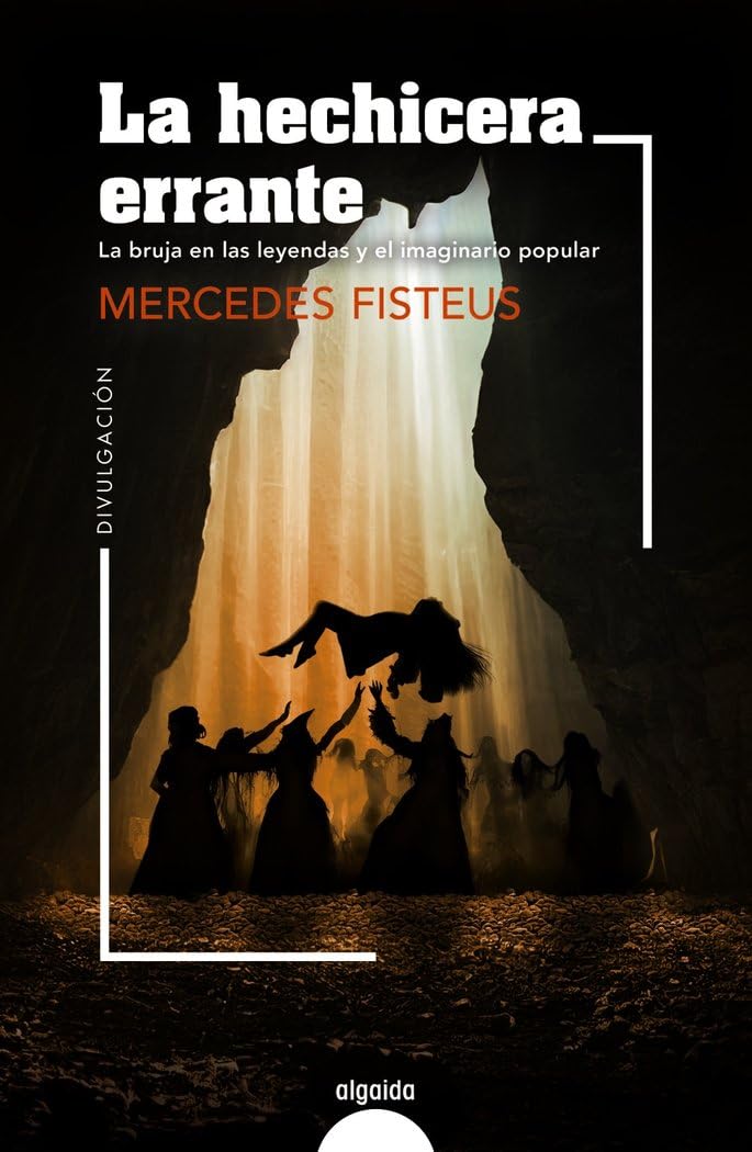 La hechicera errante: La bruja en las leyendas y el imaginario popular (ALGAIDA LITERARIA - NÚMEROS 1)