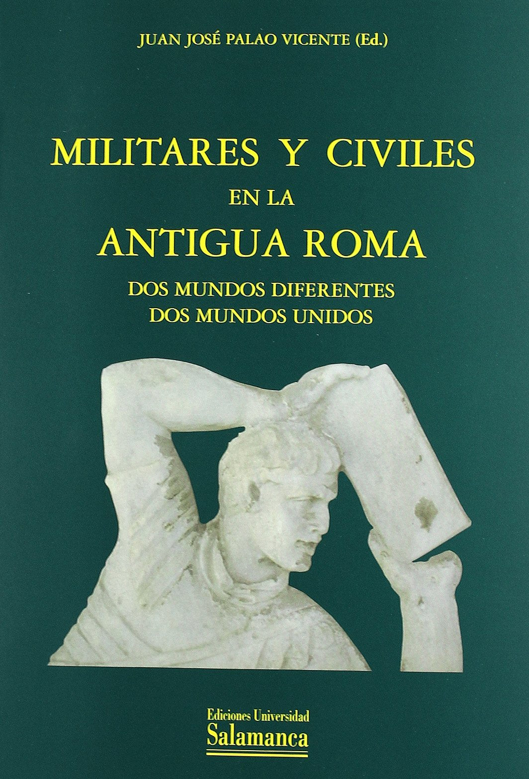 Militares y civiles en la antigua Roma:dos mundos diferentes, dos mundos unidos (AQUILAFUENTE)