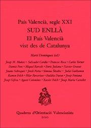 País Valencià, segle XXI. Sud enllà: El País Valencià vist des de Catalunya: 9 (Quaderns d'Orientació Valencianista)