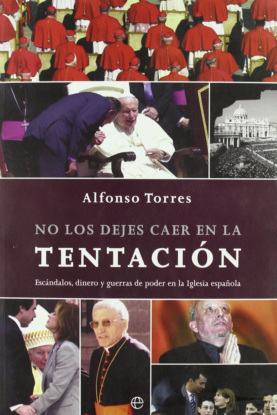 No Los Dejes Caer En La Tentacion: Escandalos, Dinero y Guerras de Poder En La Iglesia Espa~nola