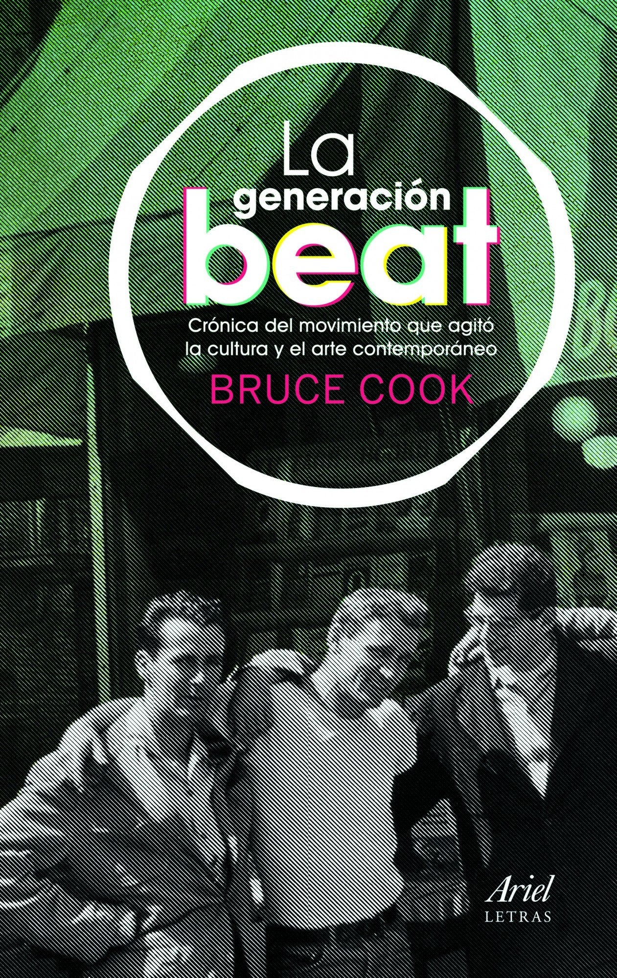 La generación beat: Crónica del movimiento que agitó la cultura y el arte contemporáneo (Letras)