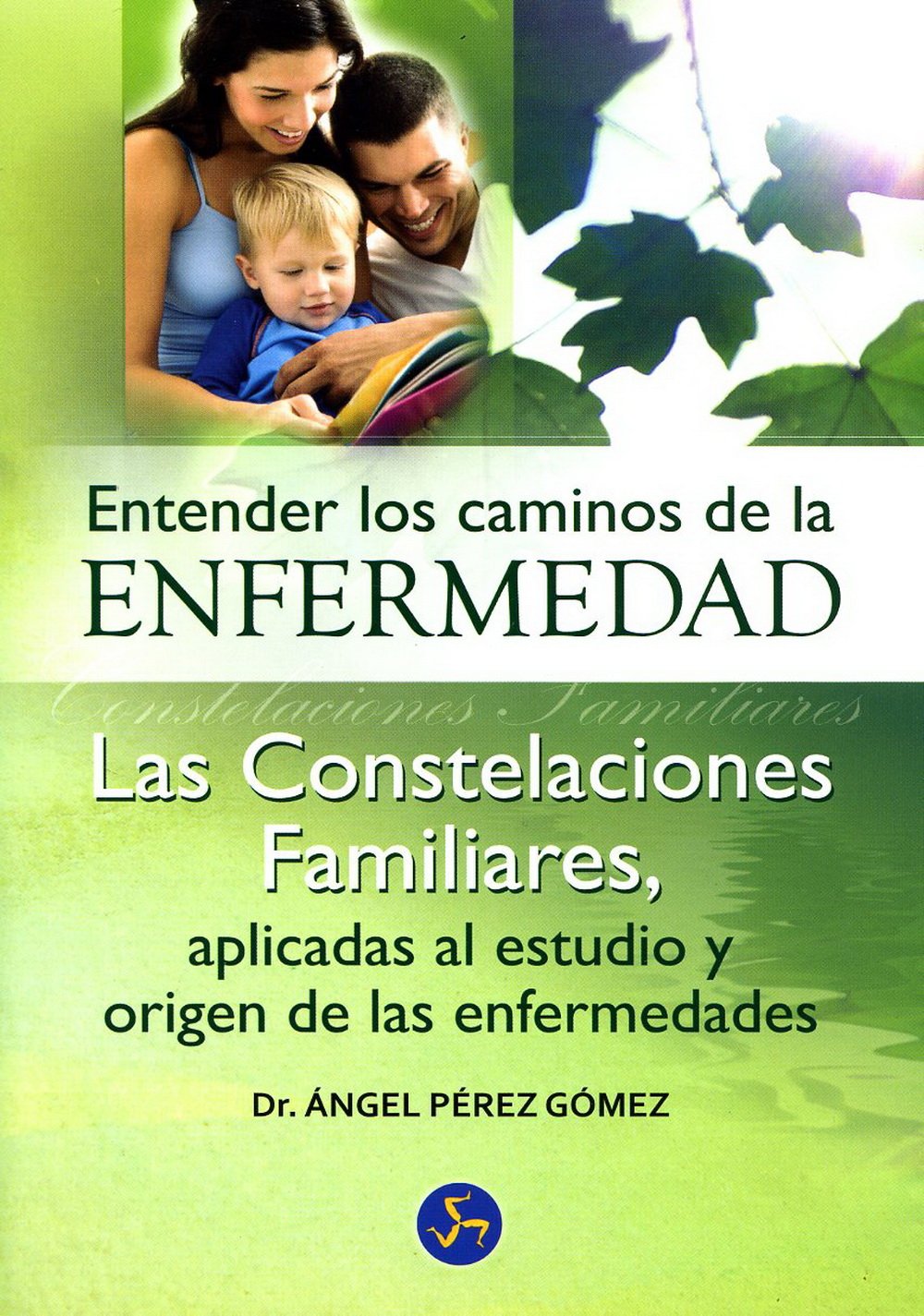 Entender Los Caminos De La Enfermedad: Las constelaciones familiares, aplicadas al estudio y origen de las enfermedades (Medicina y salud)
