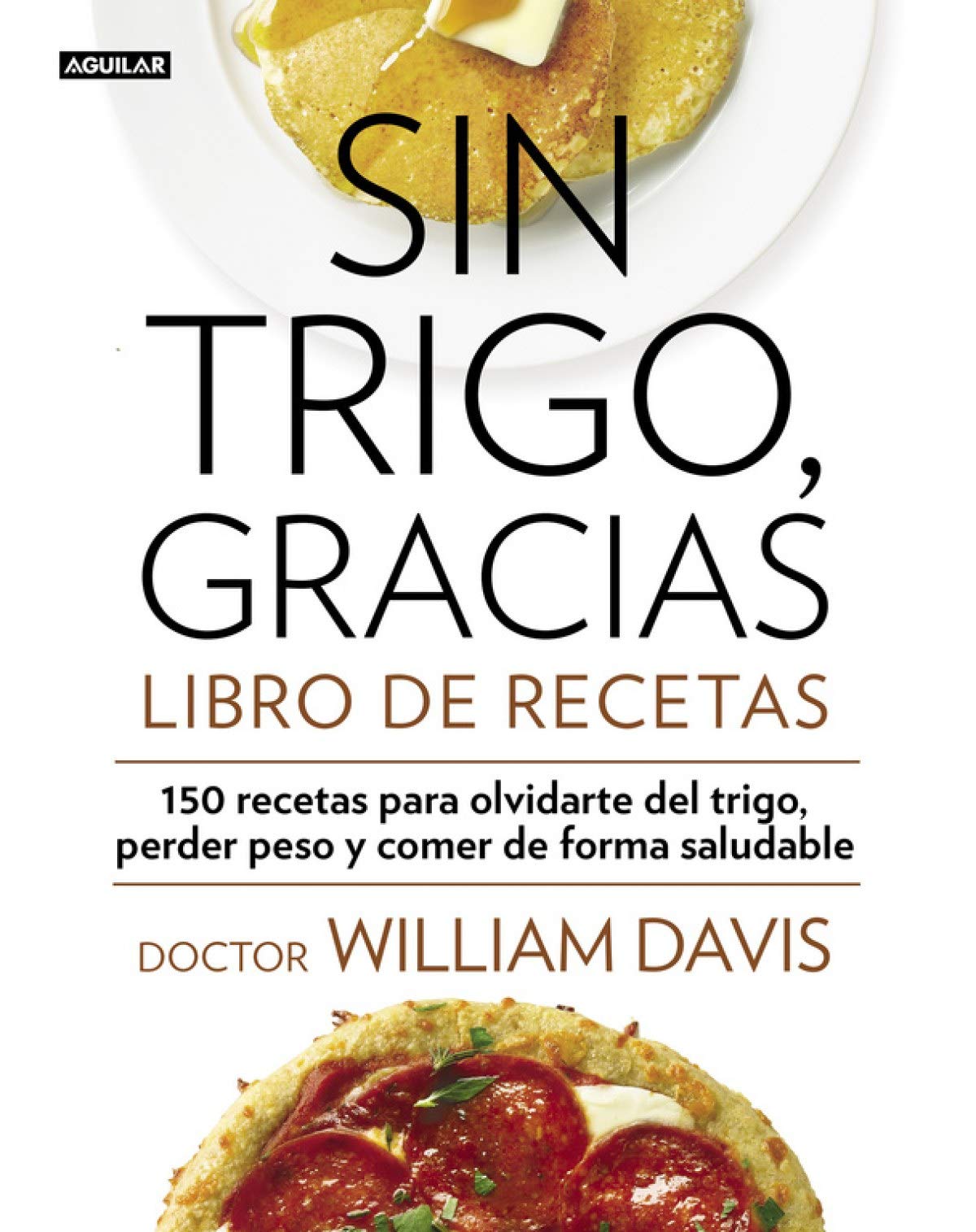 Sin trigo, gracias. Libro de recetas: 150 recetas para olvidarse del trigo, perder peso y ganar en salud (Divulgación)