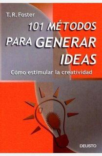 101 métodos para generar ideas: Cómo estimular la creatividad (HABILIDADES DIRECTIVAS)