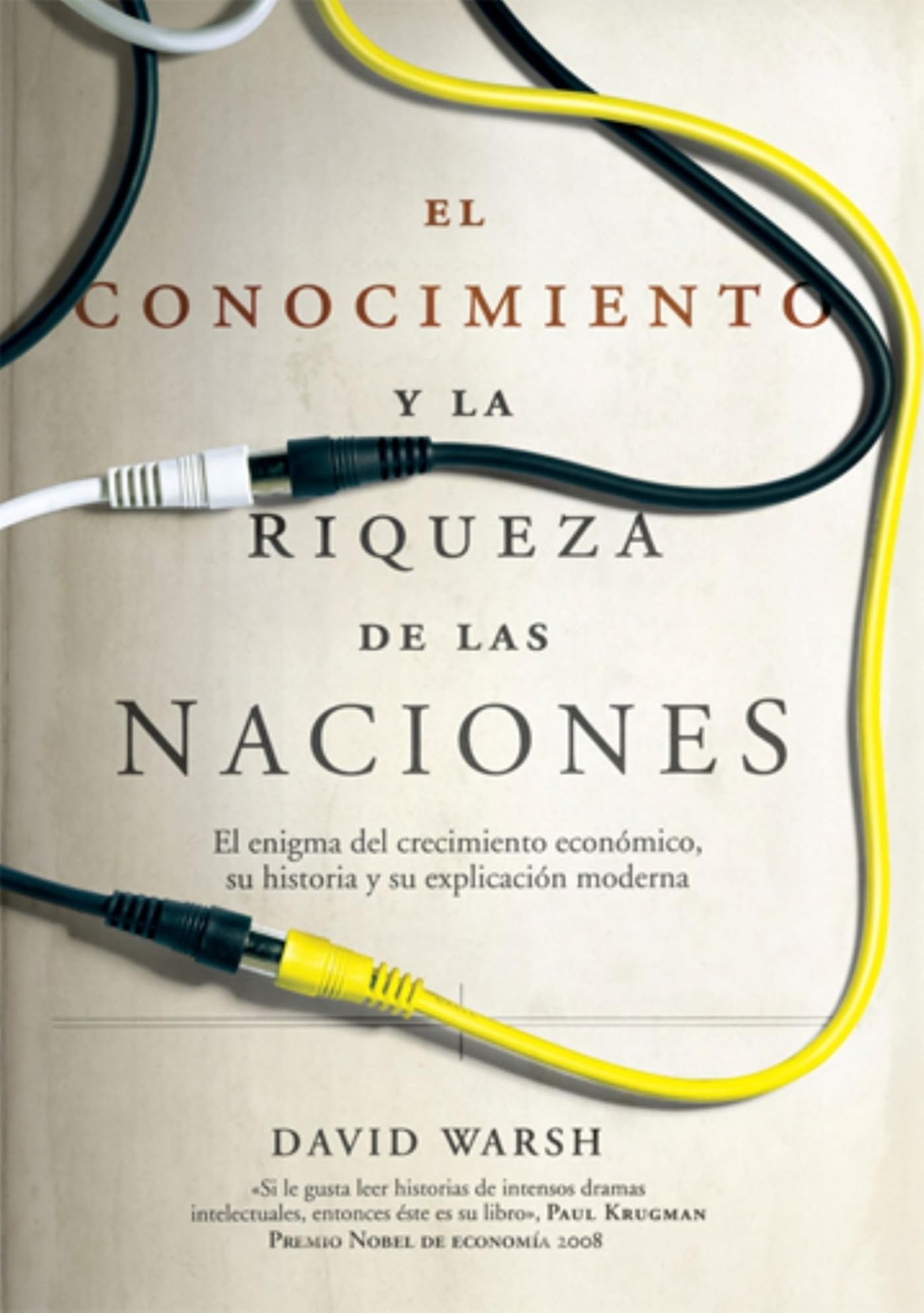 El conocimiento y la riqueza de las naciones: El enigma del crecimiento económico, su historia y su explicación moderna (Economía)
