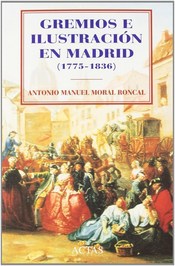 GREMIOS E ILUSTRACION EN MADRID (1775-1808) (HISTORIA CONTEMPORANEA)