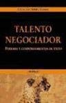 Talento negociador / Negotiating Talent: Poderes Y Comportamientos De Exito (Empresa Y Gestion)