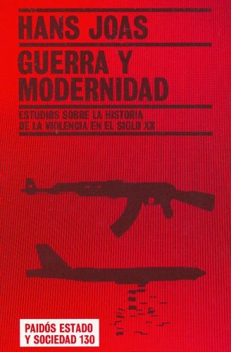 Guerra y modernidad : estudios sobre la historia de la violencia en el siglo XX