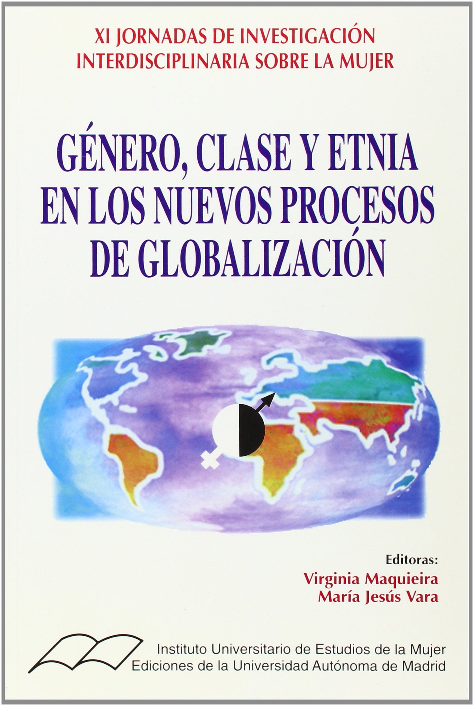 Género, clase y etnia en los nuevos procesos de globalización. (XI Jornadas de investigación interdisciplinarias sobre la mujer): 18 (IUEM)