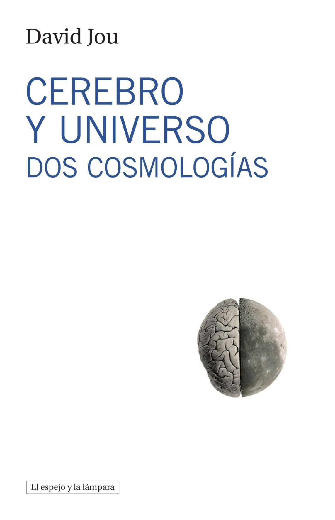 Cerebro Y Universo: Dos cosmologías: 1 (El espejo y la lámpara)
