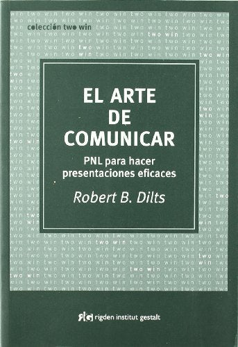 Arte de comunicar, el - pnl para hacer presentaciones eficaces (TWO WIN)
