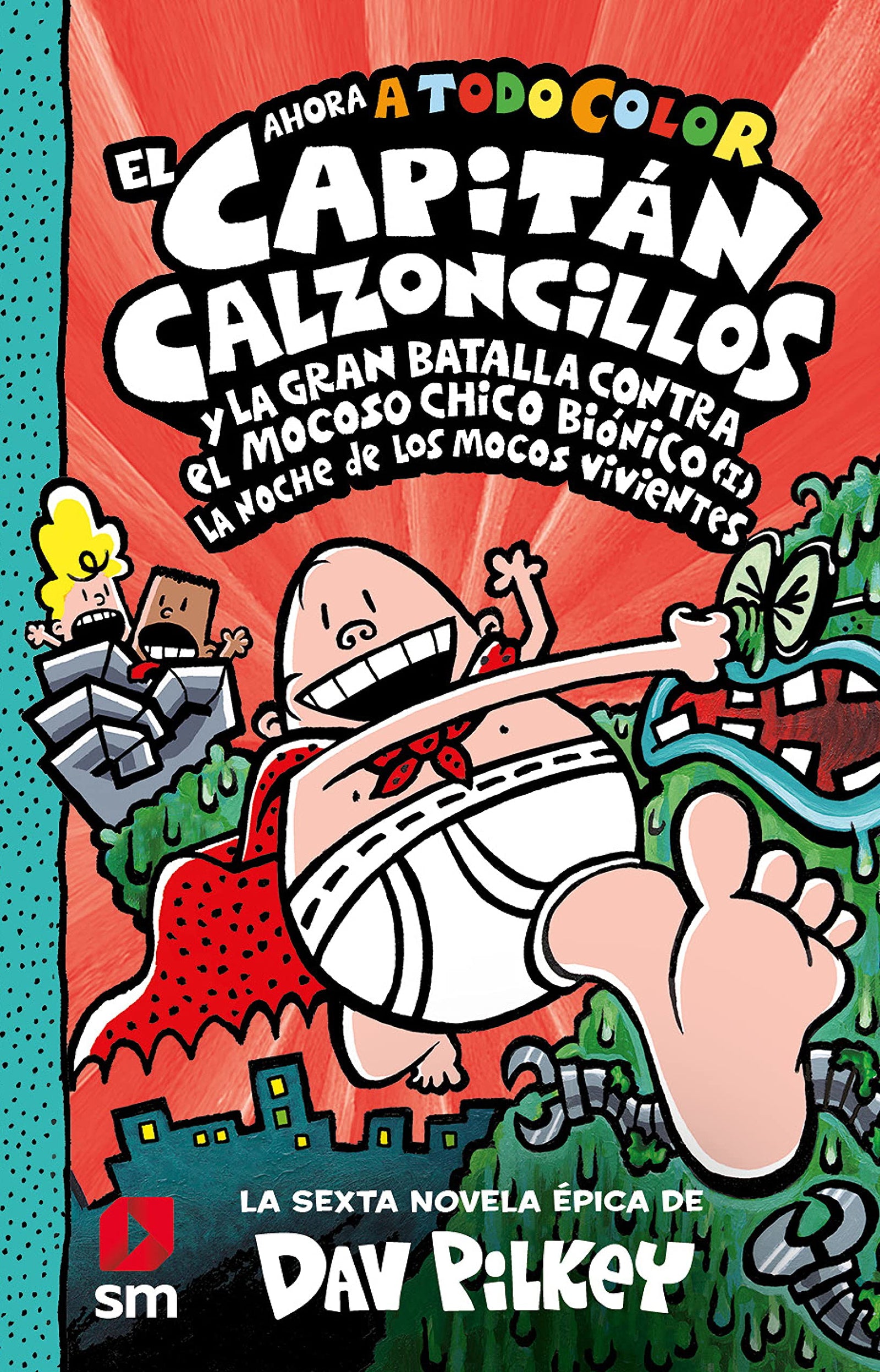 El Capitán Calzoncillos y la gran batalla contra el mocoso chico biónico (I): La noche de los mocos vivientes: 6 (El Capitán Calzoncillos a todo color)