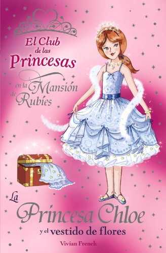 La Princesa Chloe y el vestido de flores (Literatura Infantil (6-11 Años) - El Club De Las Princesas)