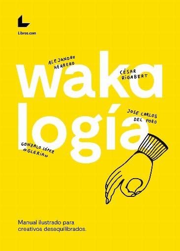 wakalogía: Manual ilustrado para creativos desequilibrados