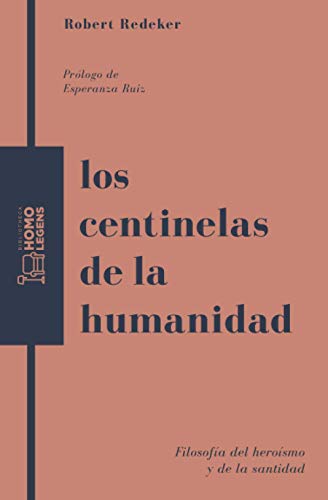 LOS CENTINELAS DE LA HUMANIDAD: Filosofía del heroísmo y de la santidad