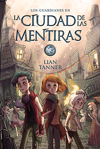 La ciudad de las mentiras: Los guardianes, libro II (LITERATURA JUVENIL - Narrativa juvenil)