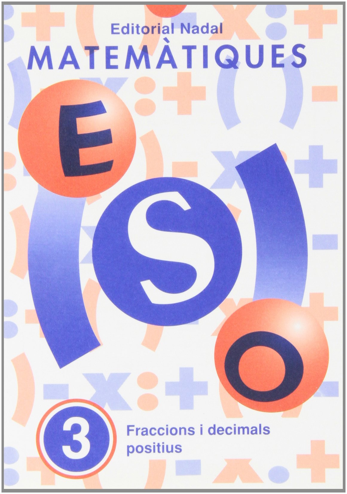 MATEMATIQUES ESO N? 3 FRACCIONS I DECIMALS POSITIUS (ESO MATEMATIQUES)