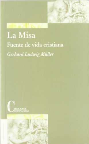Misa, La. Fuente De Vida Cristiana (TEOLOGIA SISTEMATICA)
