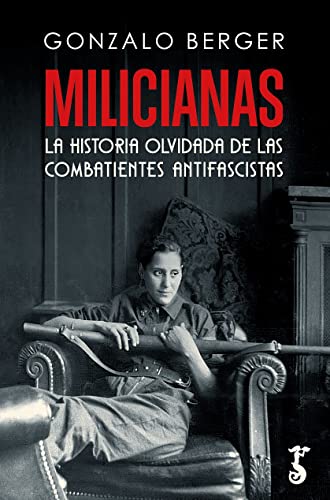 Milicianas; la historia olvidada de las combatientes antifascistas (Arzalia Historia)