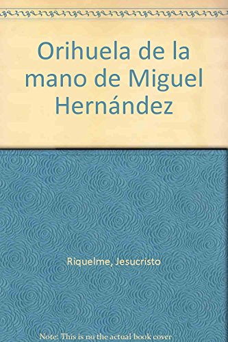 ORIHUELA DE LA MANO DE MIGUEL HERNANDEZ (SIN COLECCION)