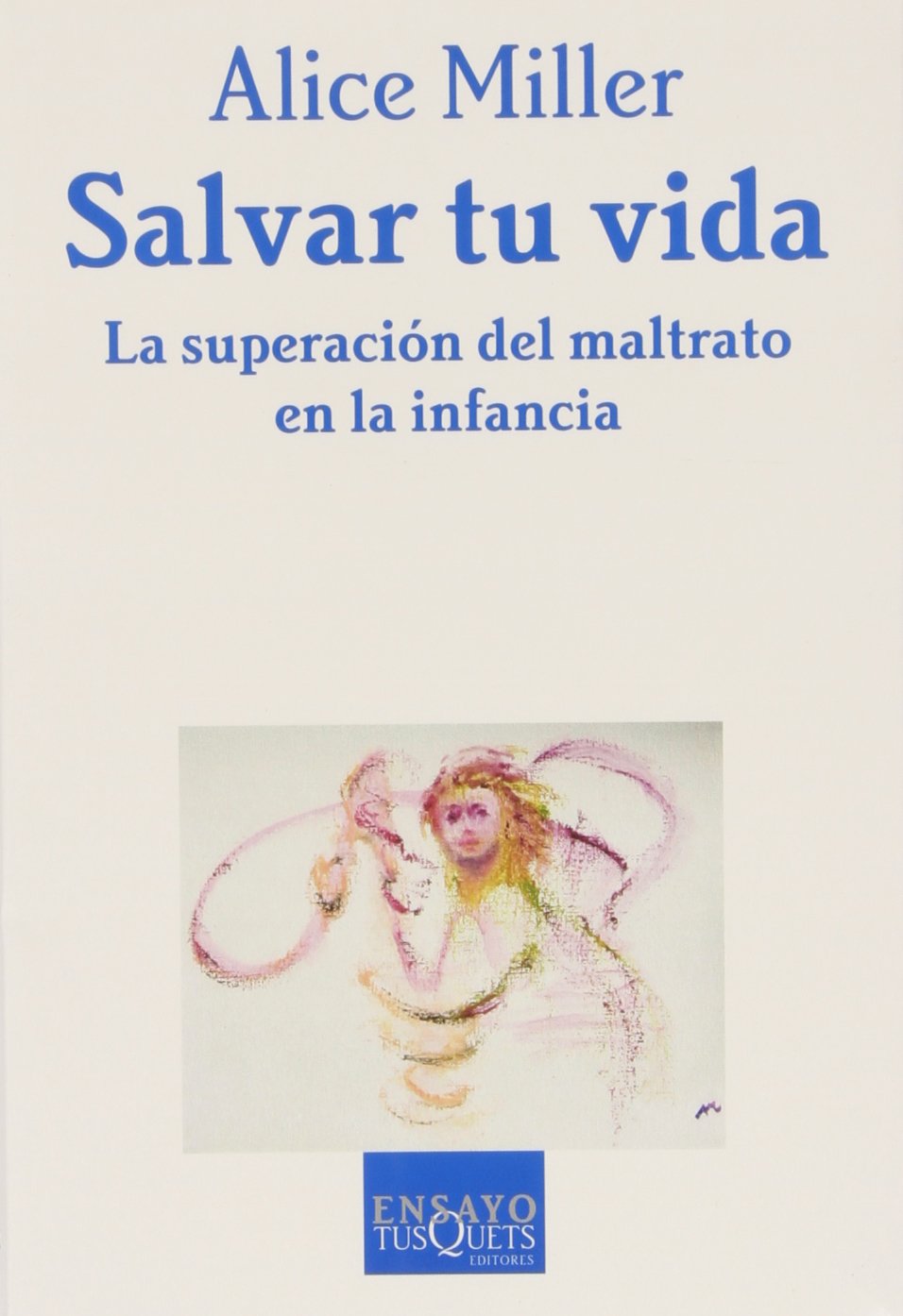 Salvar tu vida: La superación del maltrato en la infancia: 78 (Ensayo)