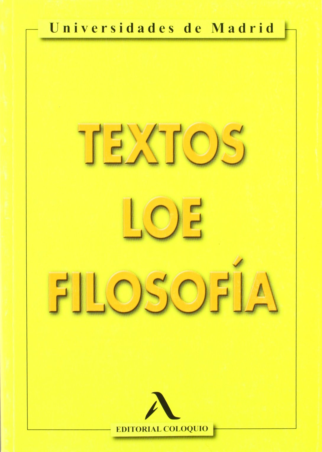 Texto De Filosofía LOE . Universidades De Madrid. Bachillerato 2 - 9788478610594