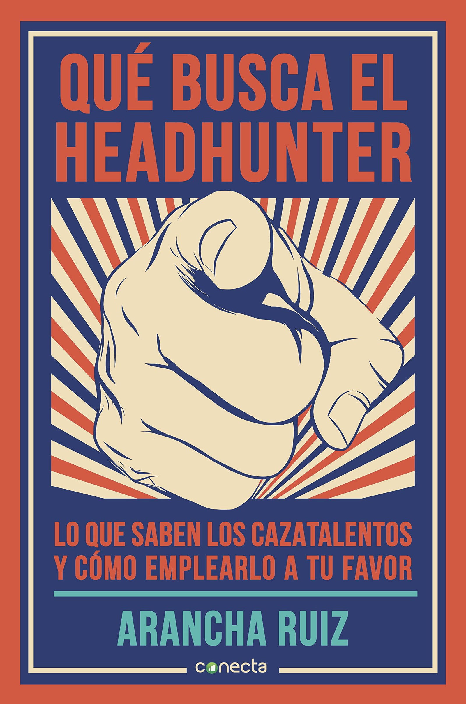 Qué busca el headhunter: Lo que saben los cazatalentos y cómo emplearlo a tu favor (Conecta)