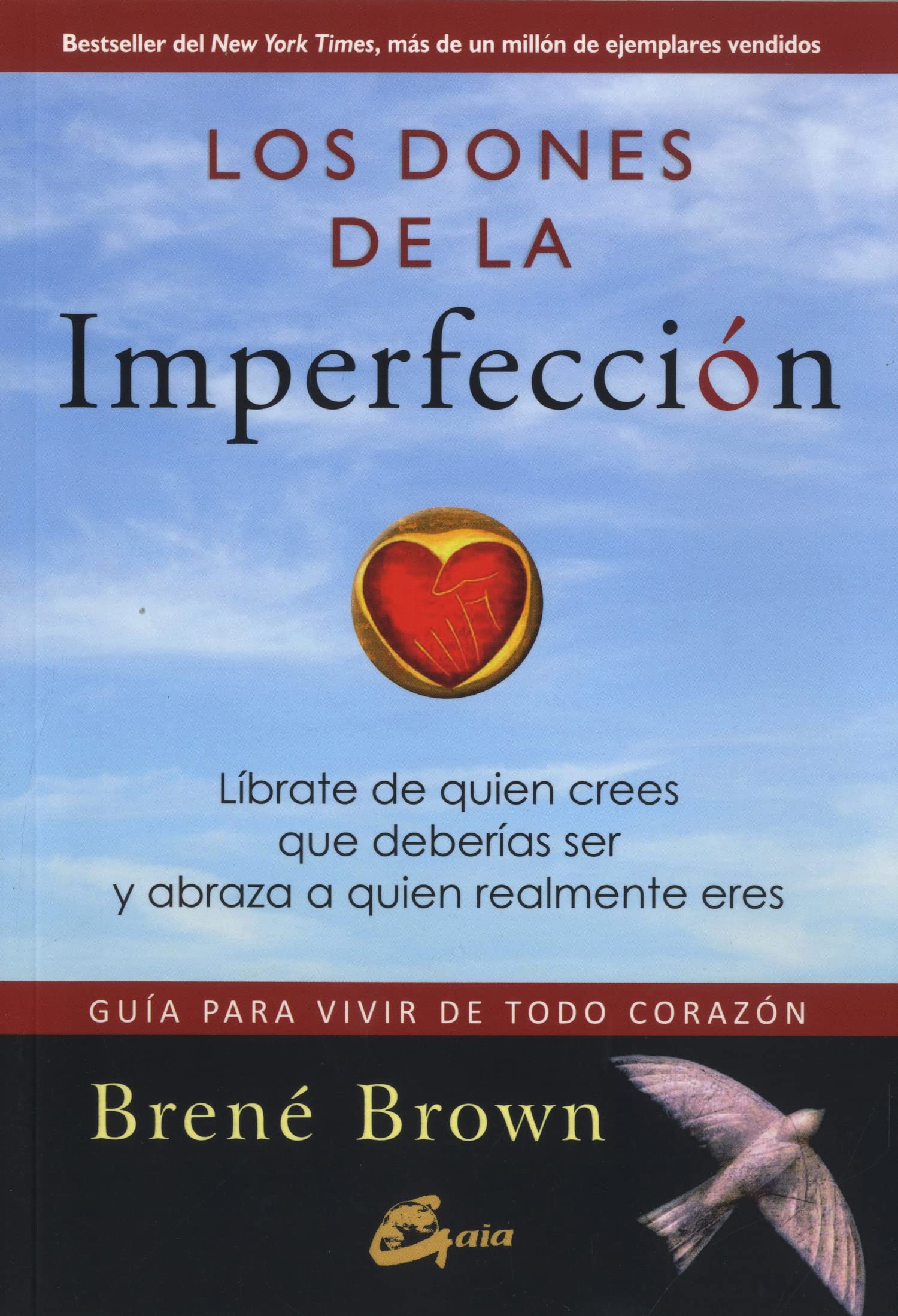 Los dones de la imperfección. Líbrate de quien crees que deberías ser y abraza a quien realmente eres. Guía para vivir de todo corazón: Guía para ... y abraza a quien realmente eres (Serendipity)