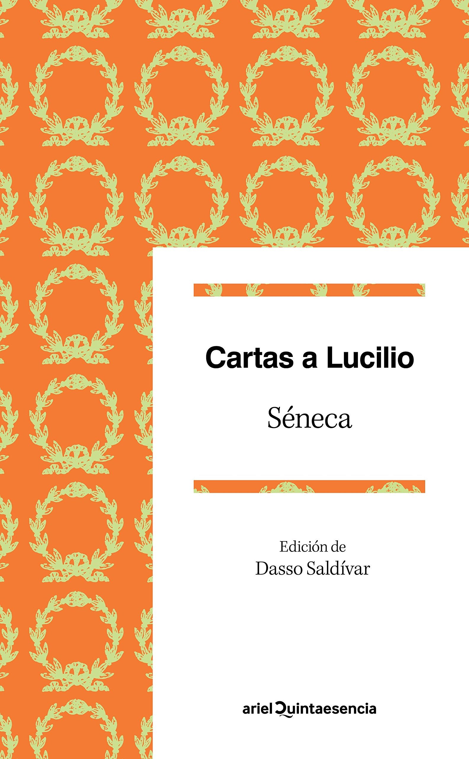 Cartas a Lucilio: Epístolas escogidas. Edición de Dasso Saldívar (Quintaesencia)