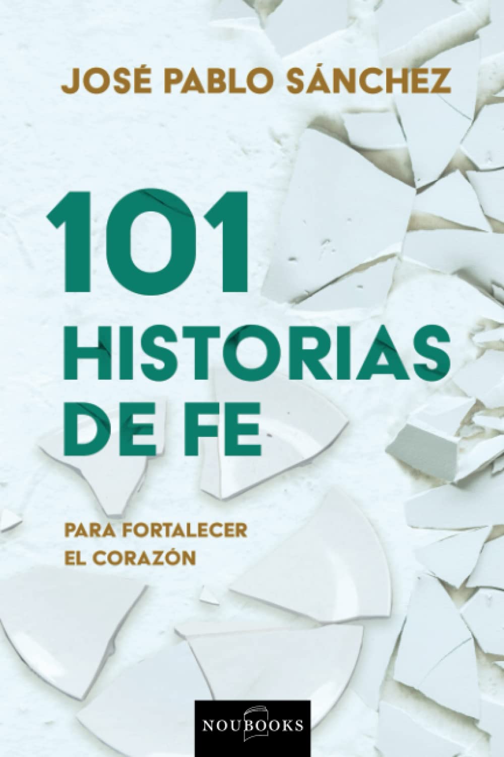 101 Historias de fe: Para fortalecer el corazón