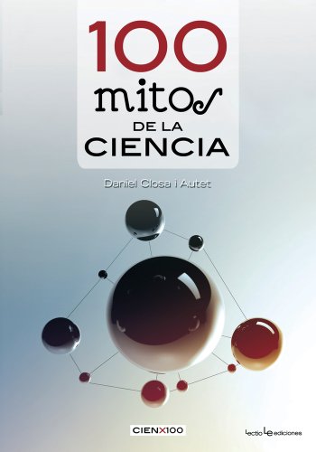 100 Mitos De La Ciencia - 2ª Edición: 3 (Cien x 100)