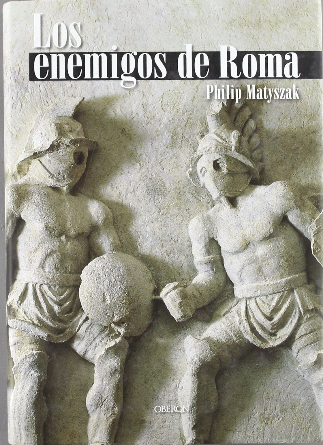 Los enemigos de Roma: De Aníbal a Atila el Huno (Historia)